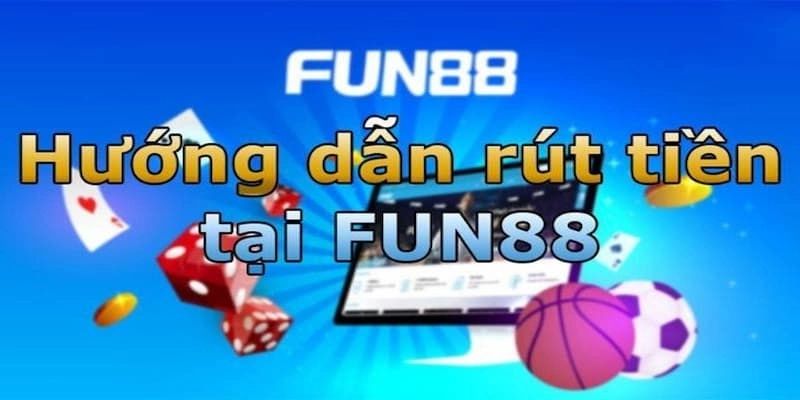 Mẹo hướng dẫn rút tiền Fun88