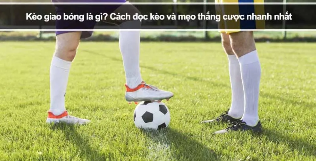 Giải thích về kèo phát bóng là gì?